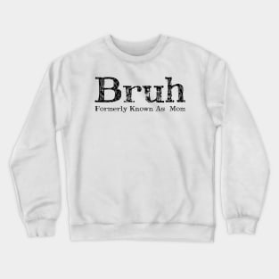 Bruh Formerly Known As Mom Crewneck Sweatshirt